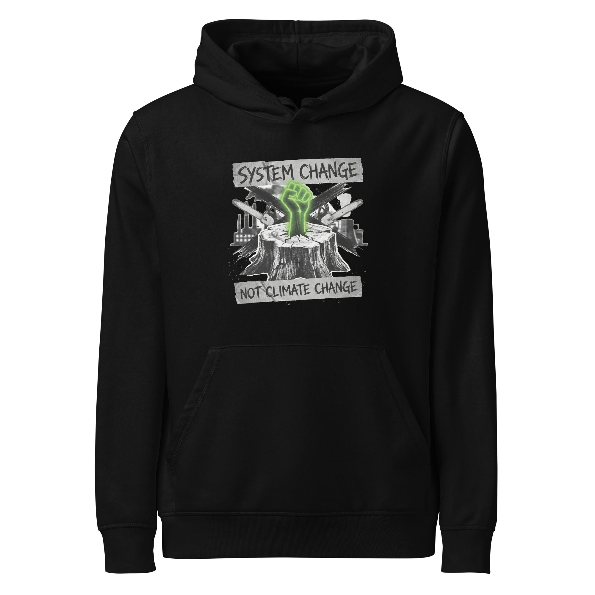 A high-resolution front view of a black organic hoodie. The central graphic features a neon green glowing fist rising from a tree stump, set against a backdrop of crossed chainsaws and an industrial factory skyline. Banners above and below the graphic read "SYSTEM CHANGE" and "NOT CLIMATE CHANGE" in a distressed font.