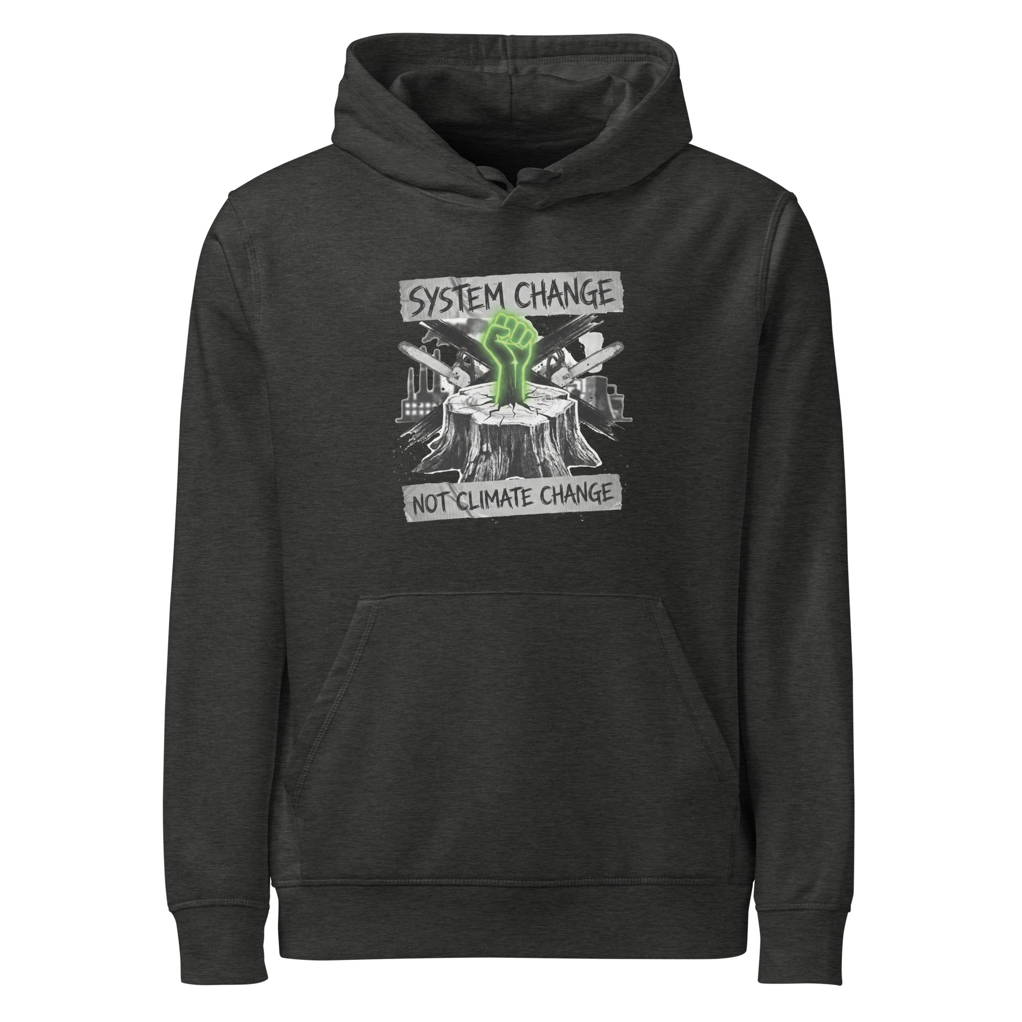 A high-resolution front view of a dark heather grey organic hoodie. The central graphic features a neon green glowing fist rising from a tree stump, set against a backdrop of crossed chainsaws and an industrial factory skyline. Banners above and below the graphic read "SYSTEM CHANGE" and "NOT CLIMATE CHANGE" in a distressed font.