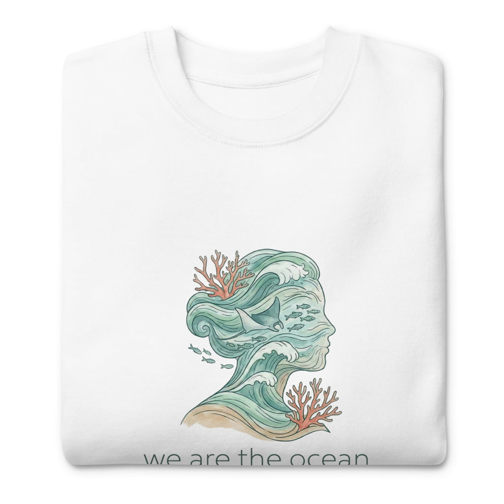 We Are The Ocean Unisex Premium Sweatshirt